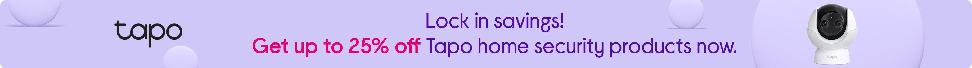 Lock in savings! Get up to 25% off Tapo home security products now.