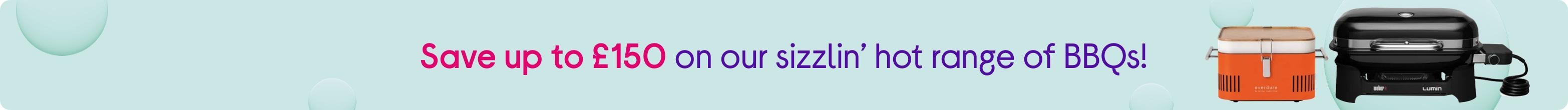 Save up to £150 on our sizzlin’ hot range of BBQs!