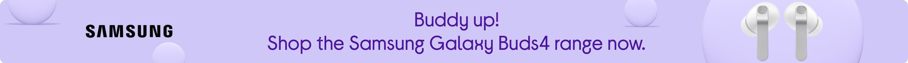Buddy up! Shop the Samsung Galaxy Buds4 range now.