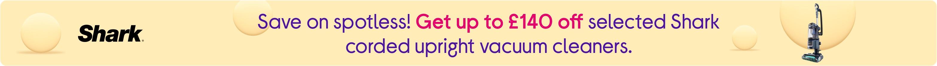 Save on spotless! Get up to £140 off selected Shark corded upright vacuum cleaners.