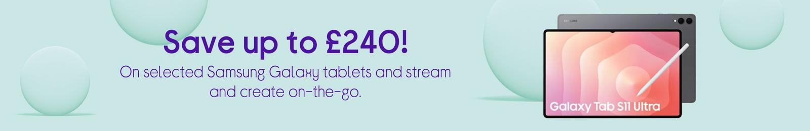 Save up to £240 on selected Samsung Galaxy tablets