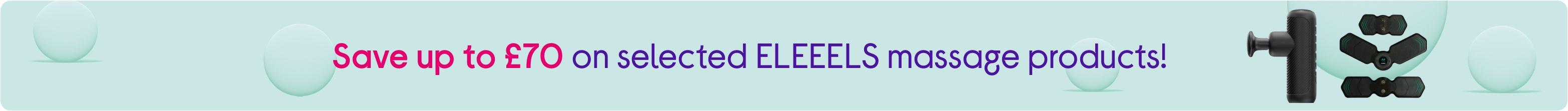 Save up to £70 on selected ELEEELS massage products!