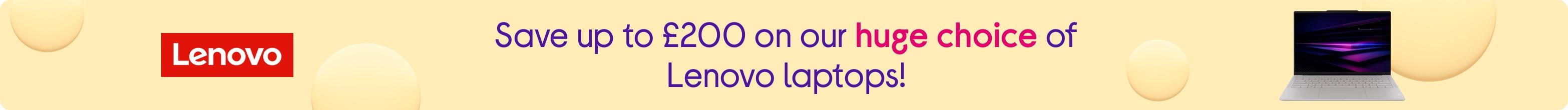 Save up to £200 on our huge choice of Lenovo laptops!