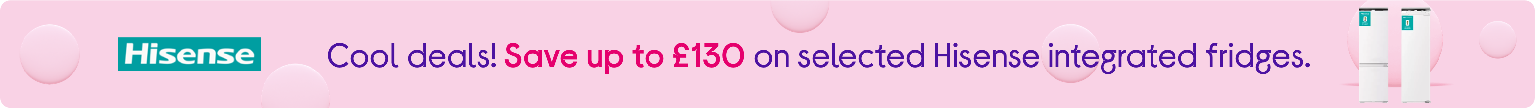 Cool deals! Save up to £130 on selected Hisense integrated fridges.