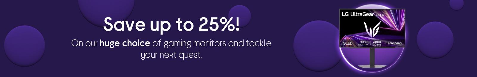 Save up to 25%, on our huge choice of gaming monitors 