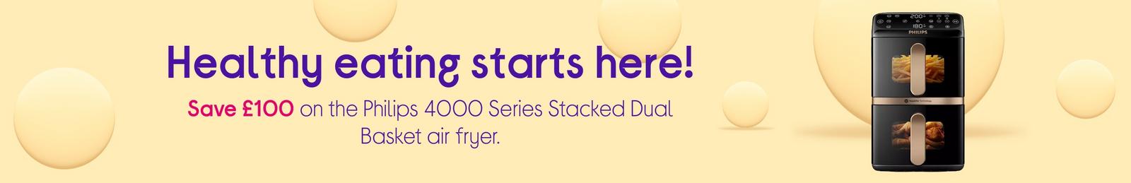 Healthy eating starts here!  Save £100 on the Philips 4000 Series Stacked Dual Basket air fryer.