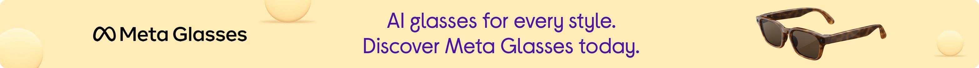AI glasses for every style. Discover Meta Glasses today.