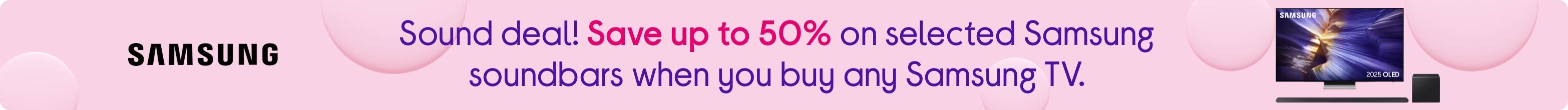 Sound deal! Save up to 50% on selected Samsung soundbars when you buy any Samsung TV.