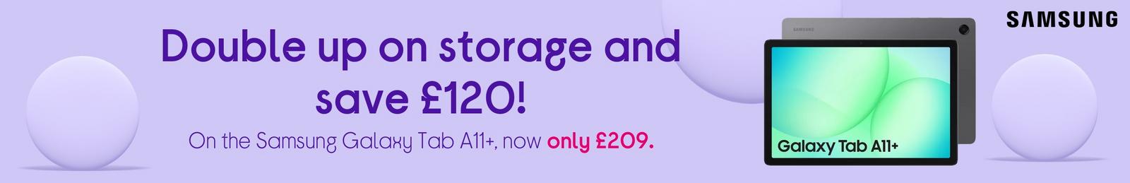 save £120 on the Samsung Galaxy Tab A11+. Now only £209.