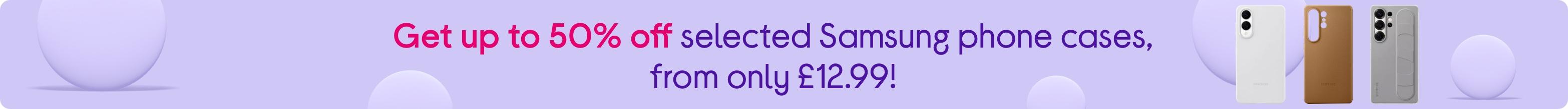 Get up to 50% off selected Samsung phone cases, from only £12.99!