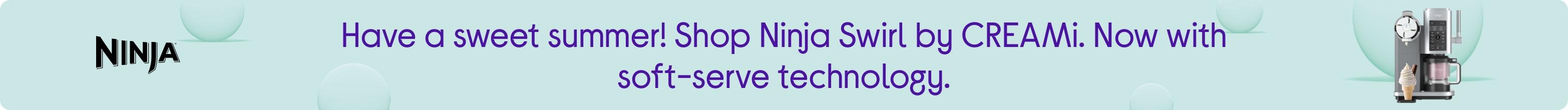 Have a sweet summer! Shop Ninja Swirl by CREAMi. Now with soft-serve technology.