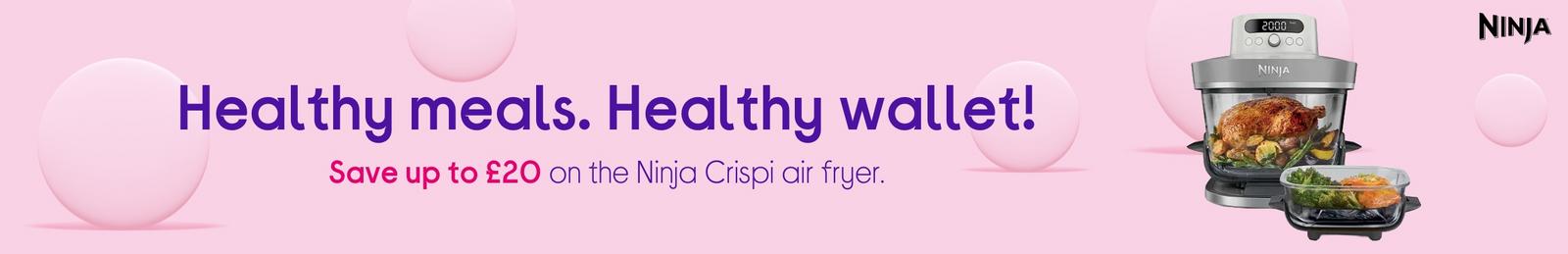 Healthy meals. Healthy wallet! Save up to £20 on the Ninja Crispi air fryer.