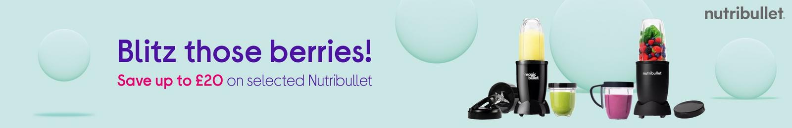Blitz those berries!  Save up to £20 on selected Nutribullet