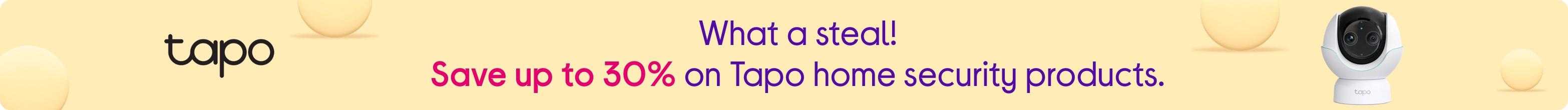 What a steal! Save up to 30% on Tapo home security products.
