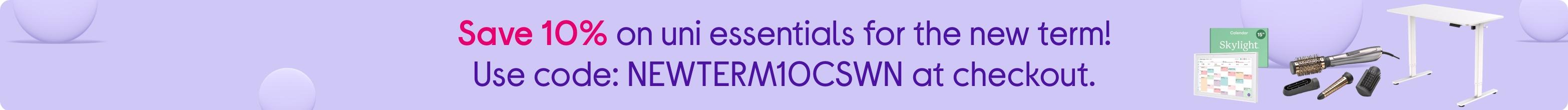 Save 10% on uni essentials for the new term! Use code: NEWTERM10CSWN at checkout