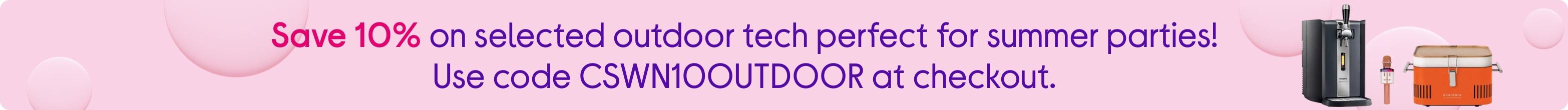 Save 10% on selected outdoor tech perfect for summer parties! Use code CSWN10OUTDOOR at checkout.