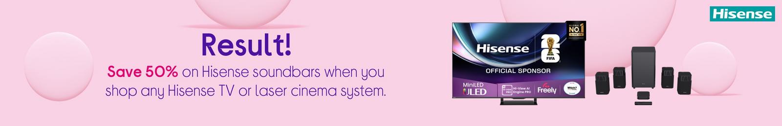Hisense soundbars when you shop any Hisense TV or laser cinema system.