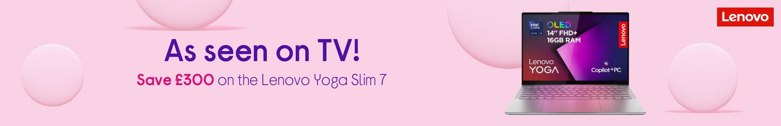 As seen on TV! Save £300 on the Lenovo Yoga Slim 7