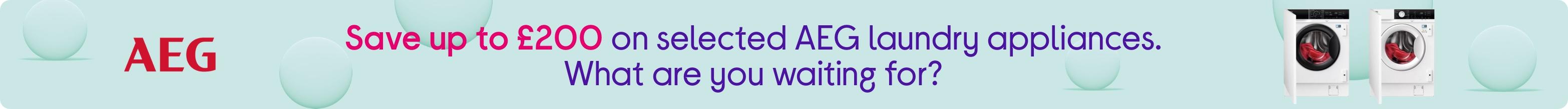 Save up to £200 on selected AEG laundry appliances. What are you waiting for?