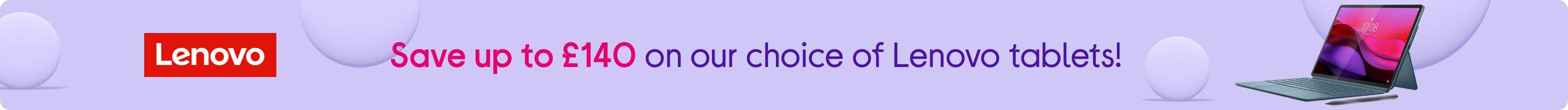 Save up to £140 on our choice of Lenovo tablets!