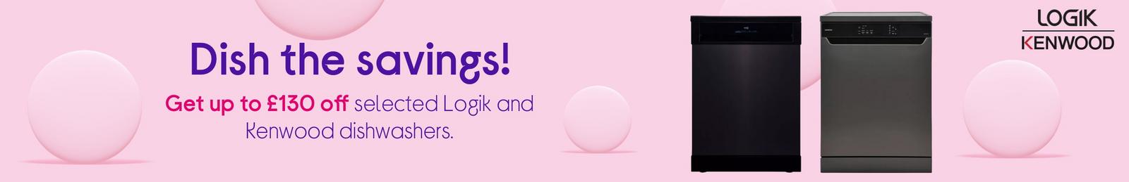 Get up to £130 off selected Logik and Kenwood dishwashers.