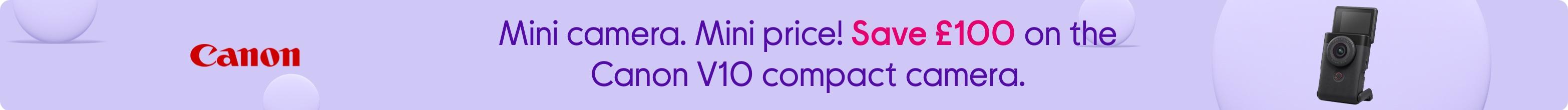 Mini camera. Mini price! Save £100 on the Canon V10 compact camera.