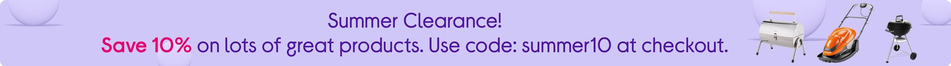 Summer Clearance. Save 10% on products before they’re gone! Use code: SUMMER10 at checkout