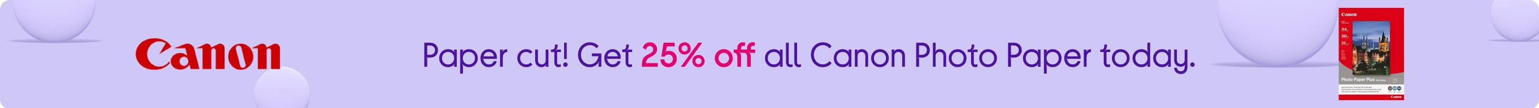 Paper cut! Get 25% off all Canon Photo Paper today.
