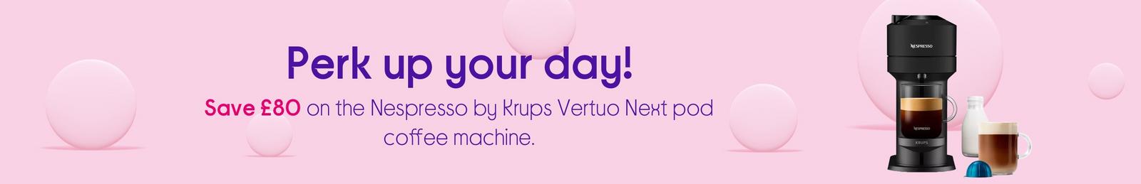 Save £80 on the Nespresso by Krups Vertuo Next pod coffee machine.