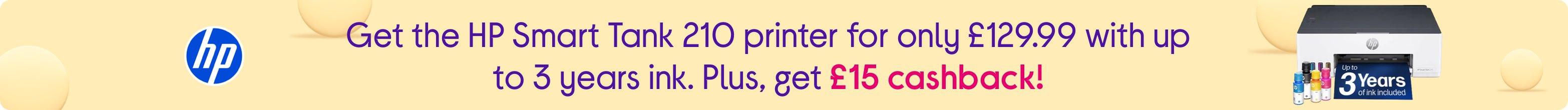 Get the HP Smart Tank 210 printer for only £129.99 with up to 3 years ink. Plus, get £15 cashback!