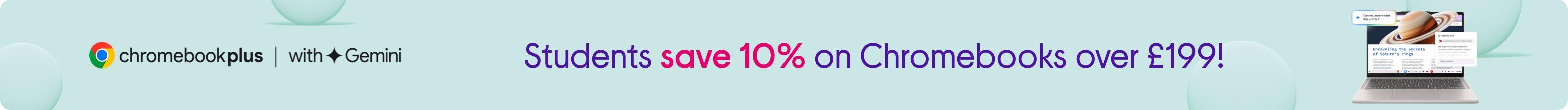 Students save 10% on Chromebooks over £199!