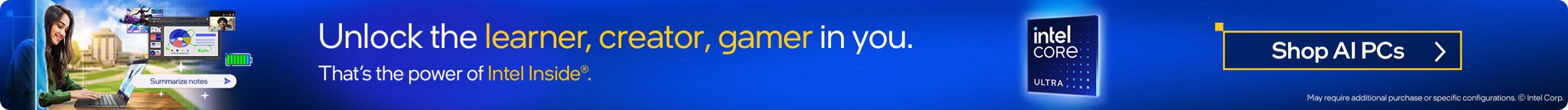 Unlock the learner, creator, gamer in you. That's the power of Intel Inside