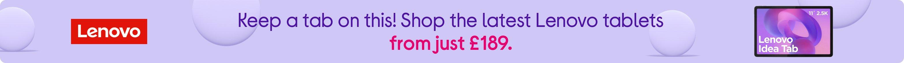 Keep a tab on this! Shop the latest Lenovo tablets from just £189.