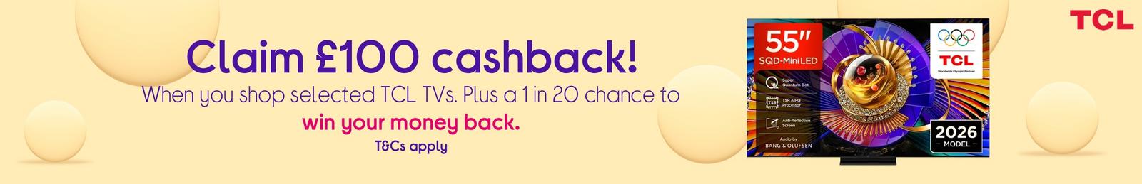 TCL TVs. Plus a 1 in 20 chance to win your money back.