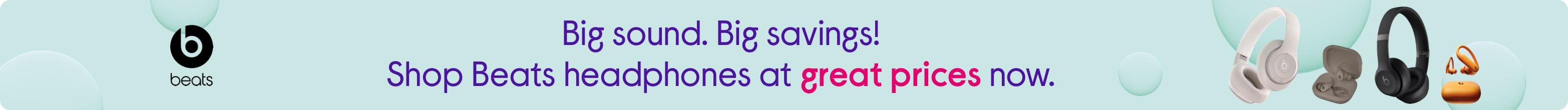 Big sound. Big savings! Shop Beats headphones at great prices now.