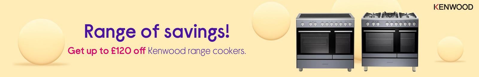 Range of savings!  Get up to £120 off Kenwood range cookers.