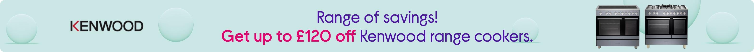 Range of savings! Get up to £120 off Kenwood range cookers