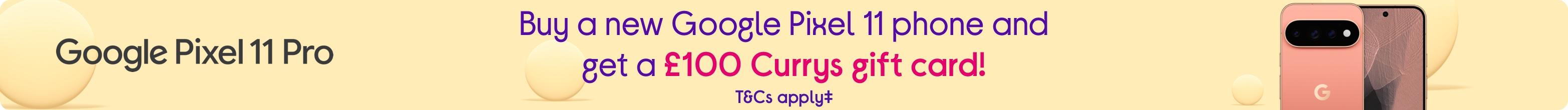 Buy a new Google Pixel 11 Pro and get a £100 Currys gift card!