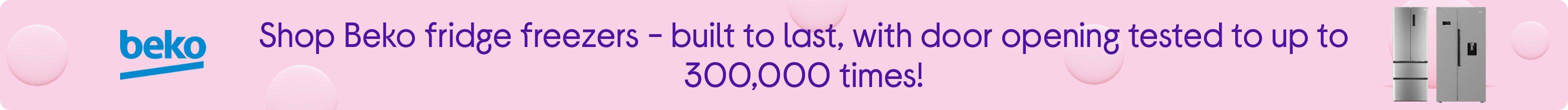 Shop Beko fridge freezers - built to last, with door opening tested to up to 300,000 times!