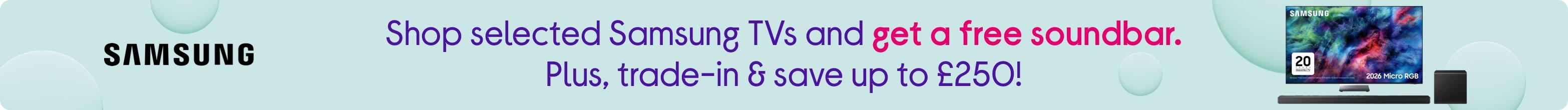 Shop selected Samsung TVs and get a free soundbar. Plus, trade-in & save up to £250!