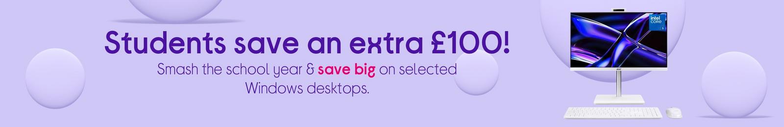 Students save an extra £100 on selected Windows desktops