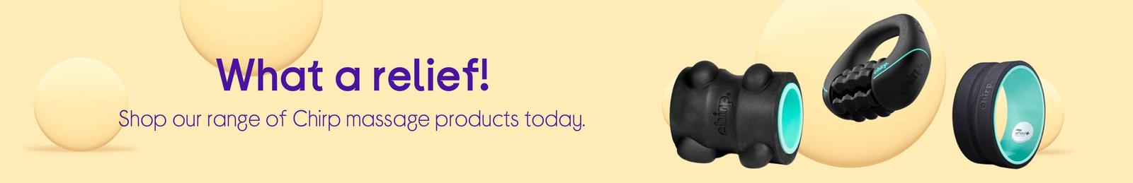 What a relief! Shop our range of Chirp massage products today.