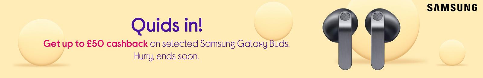 Get up to £50 cashback on selected Samsung Galaxy Buds. Hurry, ends soon.