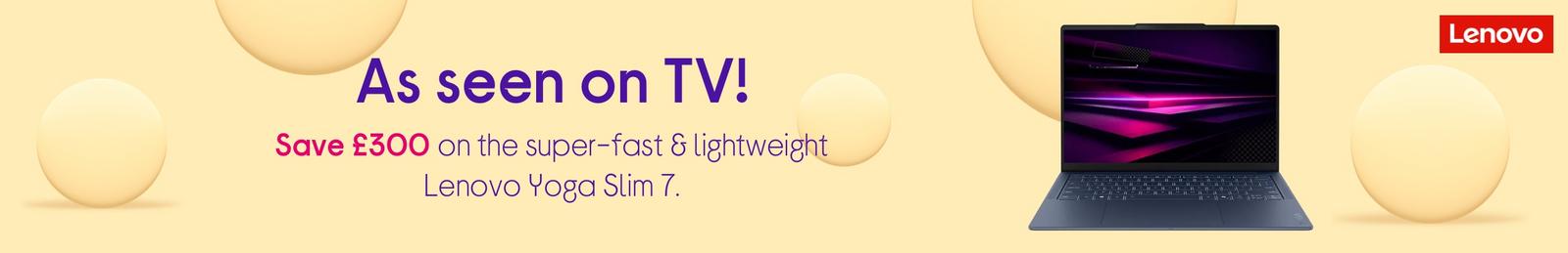 As seen on TV! Save £300 on the super-fast & lightweight Lenovo Yoga Slim 7.
