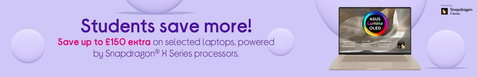 Save up to £150 extra on selected laptops, powered by Snapdragon® X Series processors.