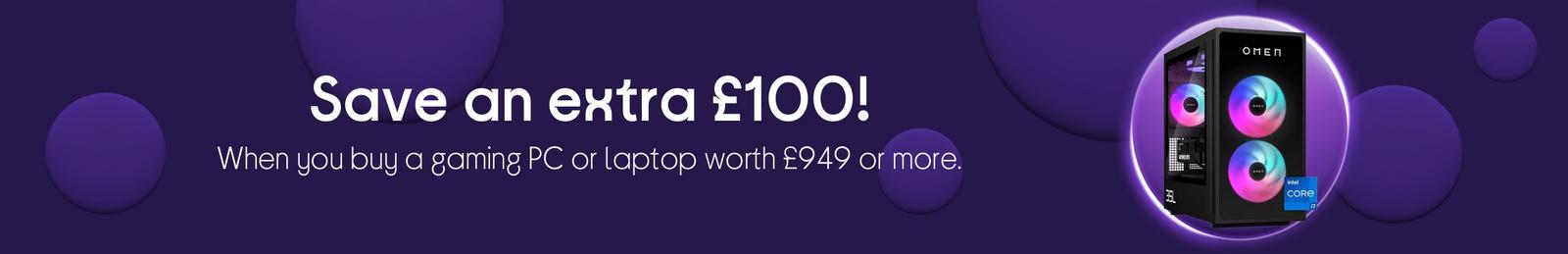 Save an extra £100, When you buy a gaming PC or laptop worth £949 or more.