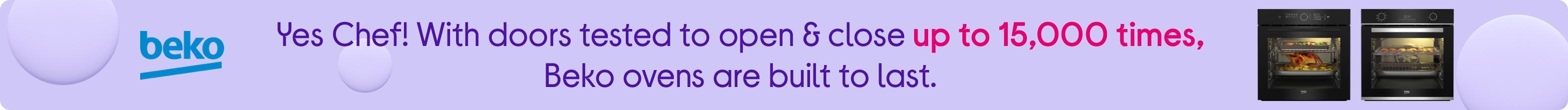 Yes Chef! With doors tested to open & close up to 15,000 times, Beko ovens are built to last.