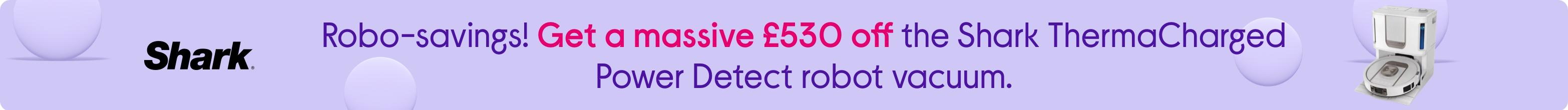 Robo-savings! Get a massive £530 off the Shark ThermaCharged Power Detect robot vacuum.