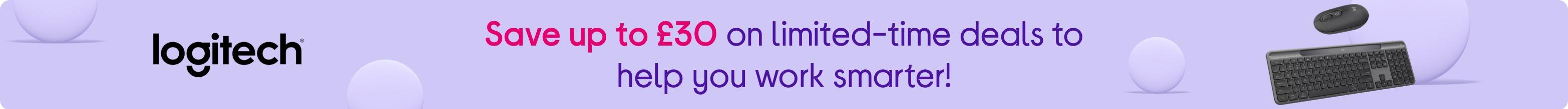 Save up to £30 on limited-time deals to help you work smarter!