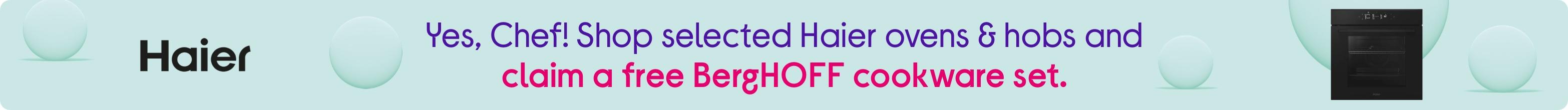 Yes, Chef! Shop selected Haier ovens & hobs and claim a free BergHOFF cookware set.